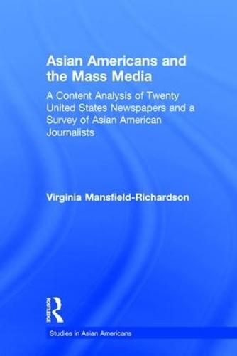 Cover image for Asian Americans and the Mass Media: A Content Analysis of Twenty United States Newspapers and a Survey of Asian American Journalists