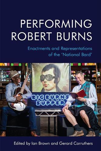 Performing Robert Burns: Enactments and Representations of the 'National Bard