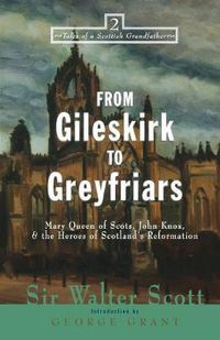 Cover image for From Gileskirk to Greyfriars: Knox, Buchanan, and the Heroes of Scotland's Reformation