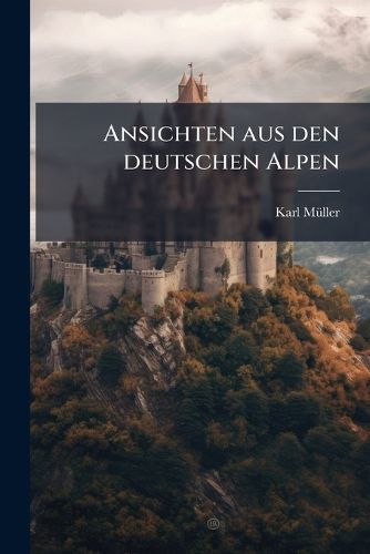 Cover image for Ansichten aus den deutschen Alpen