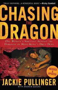 Cover image for Chasing the Dragon - One Woman"s Struggle Against the Darkness of Hong Kong"s Drug Dens