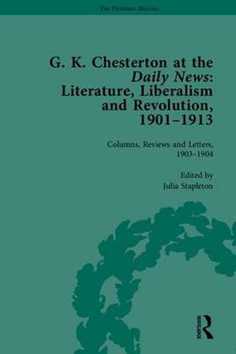 Cover image for G K Chesterton at the Daily News, Part I: Literature, Liberalism and Revolution, 1901-1913