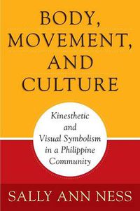 Cover image for Body, Movement, and Culture: Kinesthetic and Visual Symbolism in a Philippine Community