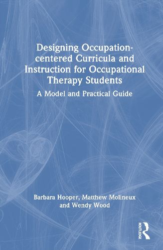 Cover image for Designing Occupation-centered Curricula and Instruction for Occupational Therapy Students