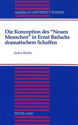 Die Konzeption Des Neuen Menschen in Ernst Barlachs Dramatischem Schaffen