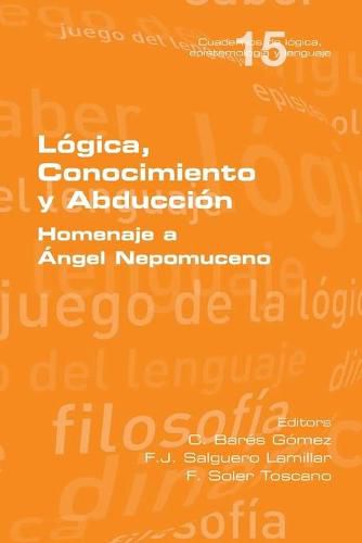 Cover image for Logica, Conocimiento y Abduccion. Homenaje a Angel Nepomuceno