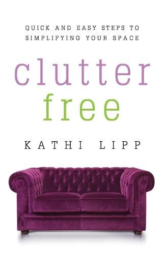 Cover image for Clutter Free: Quick and Easy Steps to Simplifying Your Space