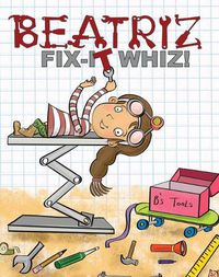 Cover image for Beatriz, Fix-It Whiz!