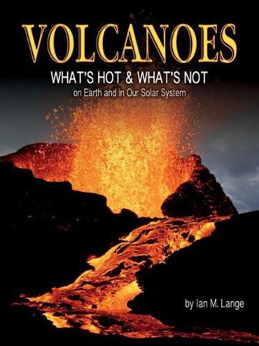 Cover image for Volcanoes: What's Hot and What's Not on Earth and in Our Solar System