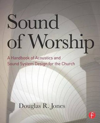 Cover image for Sound of Worship: A handbook of acoustics and sound system design for the church