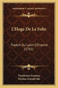 Cover image for L'Eloge de La Folie: Traduit Du Latin D'Erasme (1761)