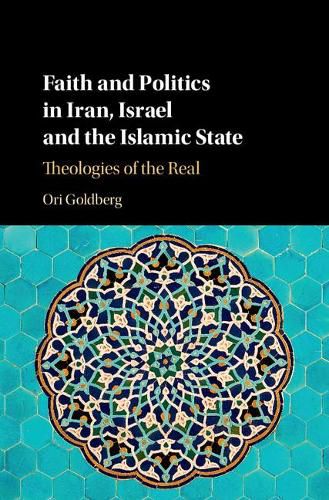 Cover image for Faith and Politics in Iran, Israel, and the Islamic State: Theologies of the Real