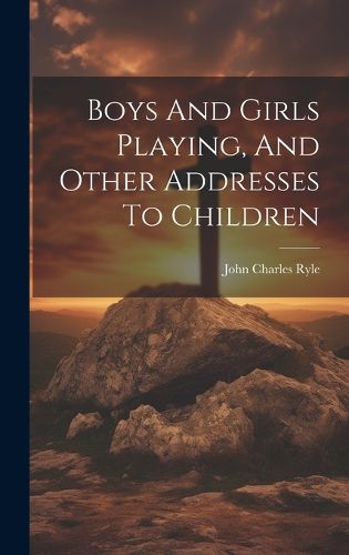 Boys And Girls Playing, And Other Addresses To Children