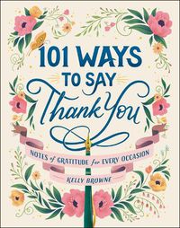 Cover image for 101 Ways to Say Thank You: Notes of Gratitude for Every Occasion