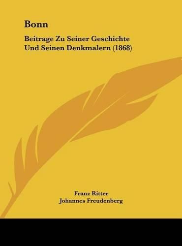 Bonn: Beitrage Zu Seiner Geschichte Und Seinen Denkmalern (1868)