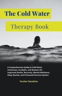 Cover image for The Cold Water Therapy Book