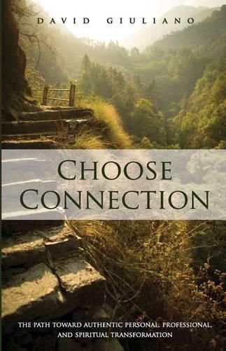 Cover image for Choose Connection: The path toward authentic personal, professional, and spiritual transformation