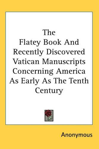 Cover image for The Flatey Book And Recently Discovered Vatican Manuscripts Concerning America As Early As The Tenth Century