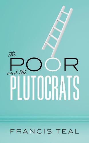 Cover image for The Poor and the Plutocrats: From the poorest of the poor to the richest of the rich