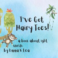Cover image for I've Got Hairy Toes: an IGHT word book