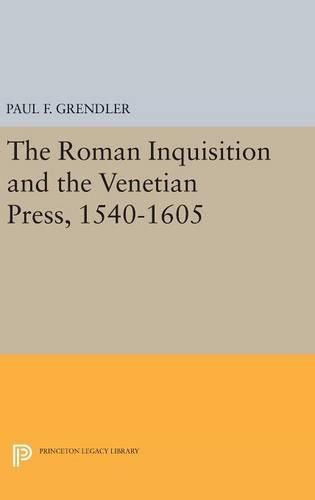 Cover image for The Roman Inquisition and the Venetian Press, 1540-1605