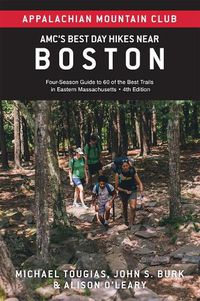 Cover image for Amc's Best Day Hikes Near Boston: Four-Season Guide to 60 of the Best Trails in Eastern Massachusetts