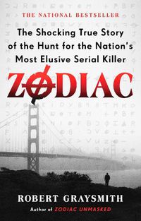 Cover image for Zodiac: The Shocking True Story of the Hunt for the Nation's Most Elusive Serial Killer