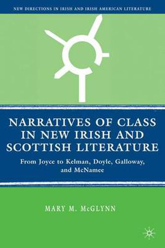 Cover image for Narratives of Class in New Irish and Scottish Literature: From Joyce to Kelman, Doyle, Galloway, and McNamee