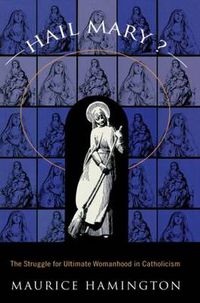 Cover image for Hail Mary?: The Struggle for Ultimate Womanhood in