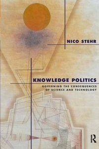 Cover image for Knowledge Politics: Governing the Consequences of Science and Technology
