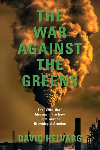Cover image for The War Against the Greens: The Wise-Use Movement, the New Right, and the Browning of America
