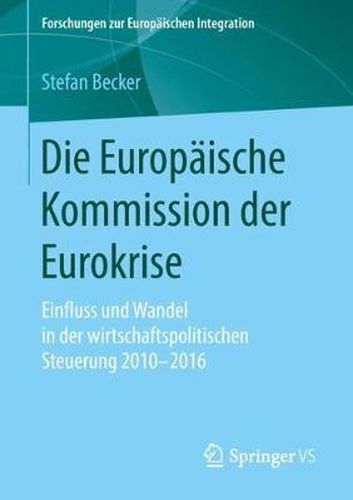 Cover image for Die Europaische Kommission Der Eurokrise: Einfluss Und Wandel in Der Wirtschaftspolitischen Steuerung 2010-2016