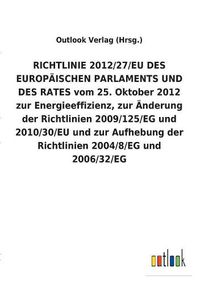 Cover image for RICHTLINIE 2012/27/EU DES EUROPAEISCHEN PARLAMENTS UND DES RATES vom 25. Oktober 2012 zur Energieeffizienz, zur AEnderung der Richtlinien 2009/125/EG und 2010/30/EU und zur Aufhebung der Richtlinien 2004/8/EG und 2006/32/EG