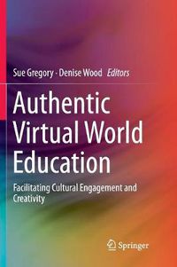 Cover image for Authentic Virtual World Education: Facilitating Cultural Engagement and Creativity