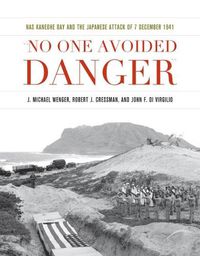 Cover image for No One Avoided Danger: NAS Kaneohe Bay and the Japanese Attack of 7 December 1941