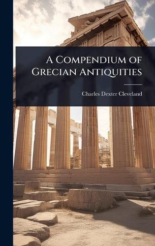 Cover image for A Compendium of Grecian Antiquities