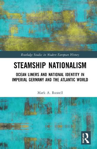 Steamship Nationalism: Ocean Liners and National Identity in Imperial Germany and the Atlantic World