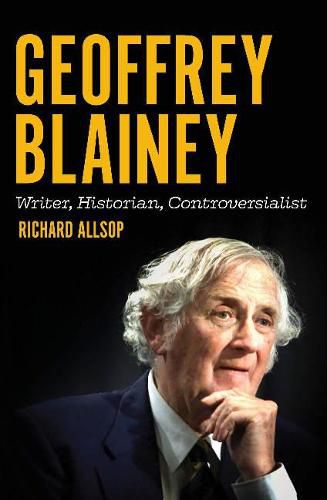 Geoffrey Blainey: Writer, Historian, Controversialist