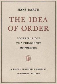 Cover image for The Idea of Order: Contributions to a Philosophy of Politics