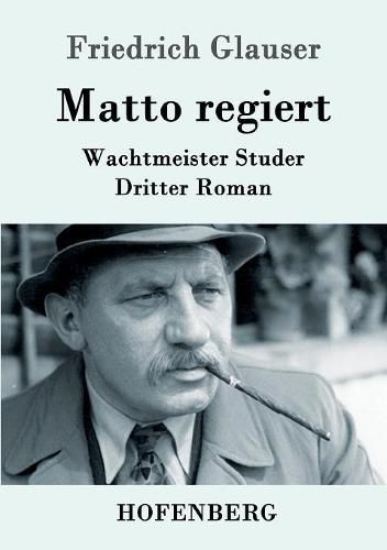 Matto regiert: Wachtmeister Studer Dritter Roman