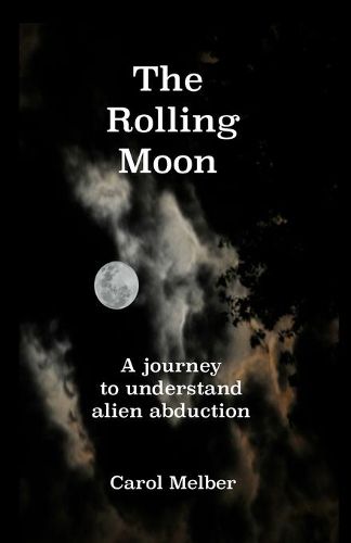 Cover image for The Rolling Moon: A journey to understand alien abduction