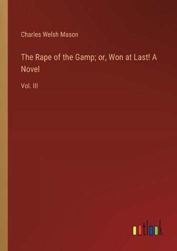 Cover image for The Rape of the Gamp; or, Won at Last! A Novel