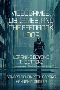 Cover image for Videogames, Libraries, and the Feedback Loop: Learning Beyond the Stacks