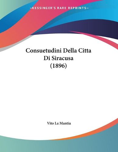 Cover image for Consuetudini Della Citta Di Siracusa (1896)