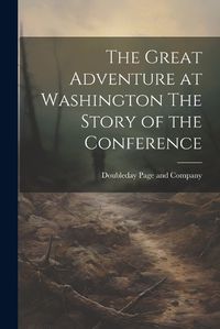 Cover image for The Great Adventure at Washington The Story of the Conference