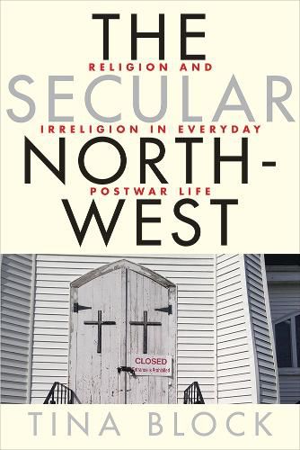Cover image for The Secular Northwest: Religion and Irreligion in Everyday Postwar Life