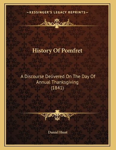 Cover image for History of Pomfret: A Discourse Delivered on the Day of Annual Thanksgiving (1841)