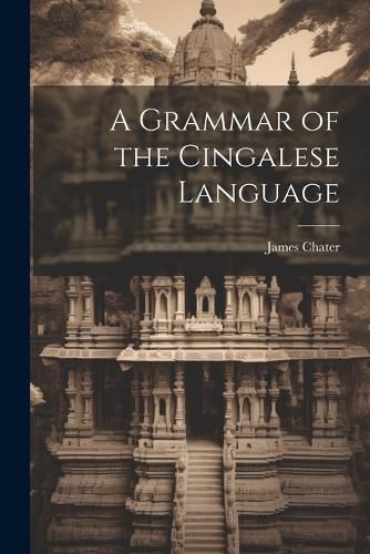 Cover image for A Grammar of the Cingalese Language