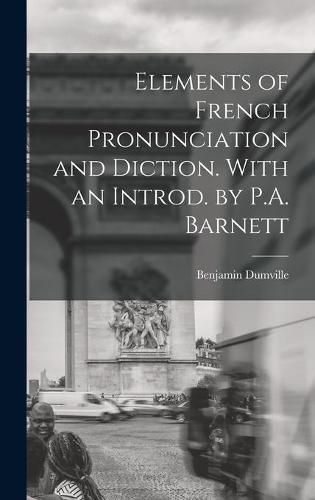 Cover image for Elements of French Pronunciation and Diction. With an Introd. by P.A. Barnett