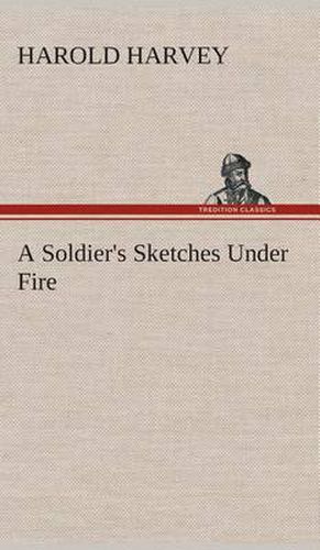 Cover image for A Soldier's Sketches Under Fire